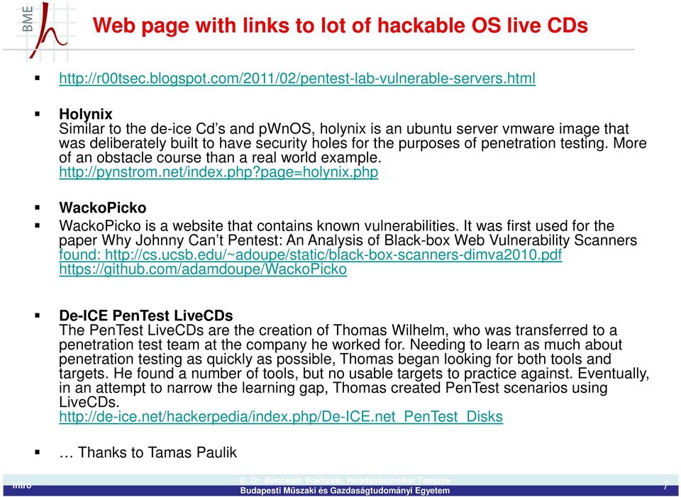 More of an obstacle course than a real world example. http://pynstrom.net/index.php?page=holynix.php WackoPicko WackoPicko is a website that contains known vulnerabilities.