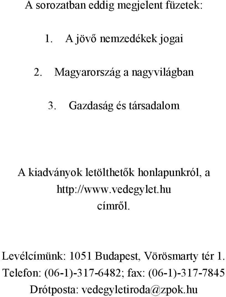 Gazdaság és társadalom A kiadványok letölthetők honlapunkról, a http://www.