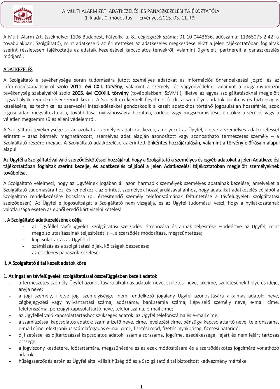 részletesen tájékoztatja az adataik kezelésével kapcsolatos tényekről, valamint ügyfeleit, partnereit a panaszkezelés módjáról.