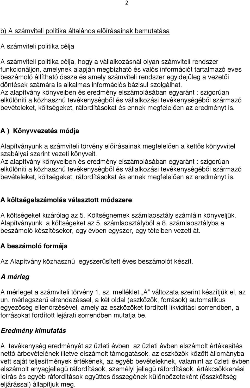Az alapítvány könyveiben és eredmény elszámolásában egyaránt : szigorúan elkülöniti a közhasznú tevékenységbıl és vállalkozási tevékenységébıl származó bevételeket, költségeket, ráfordításokat és