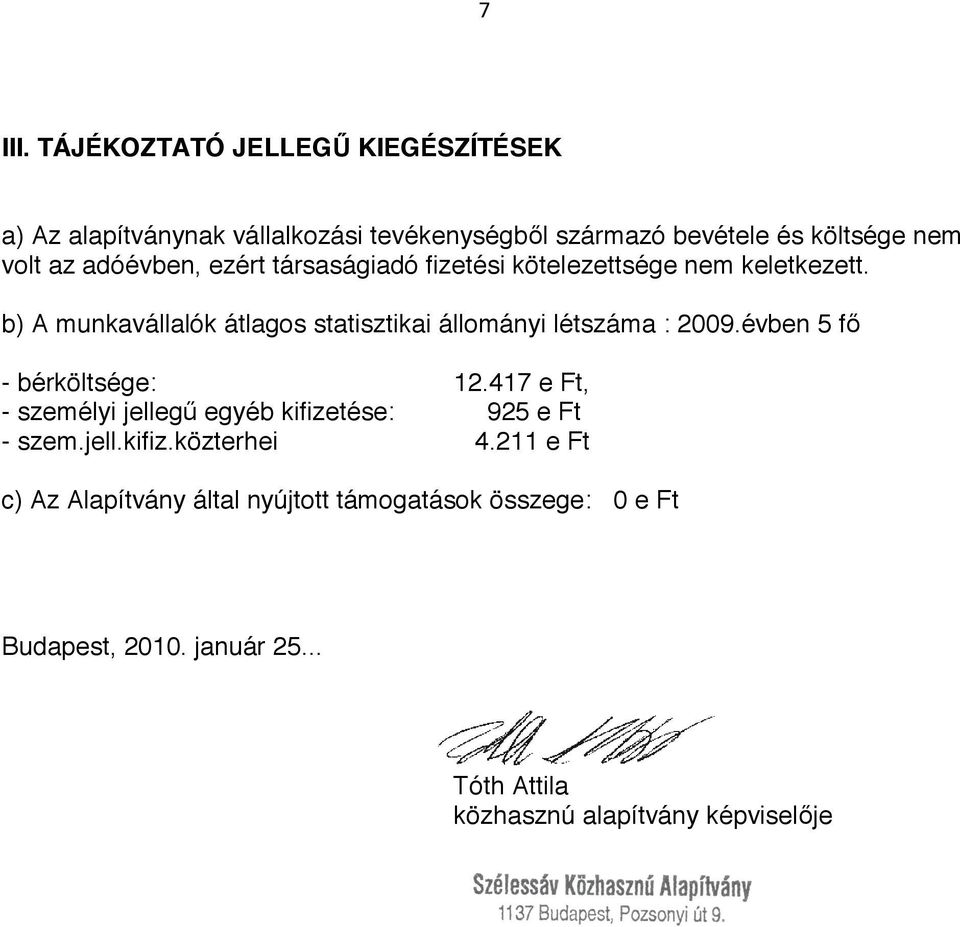 adóévben, ezért társaságiadó fizetési kötelezettsége nem keletkezett.