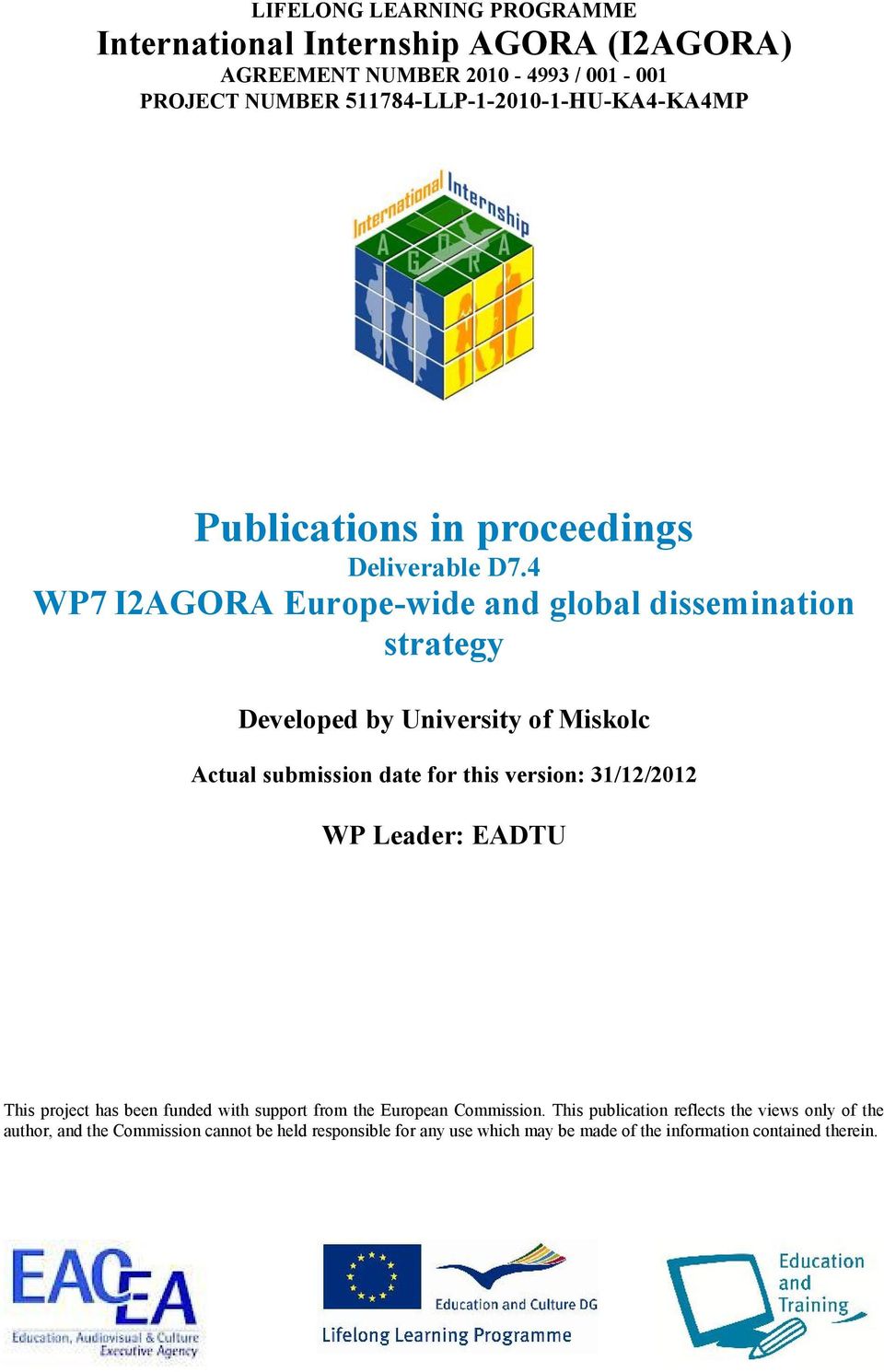 4 WP7 I2AGORA Europe-wide and global dissemination strategy Developed by University of Miskolc Actual submission date for this version: 31/12/2012 WP