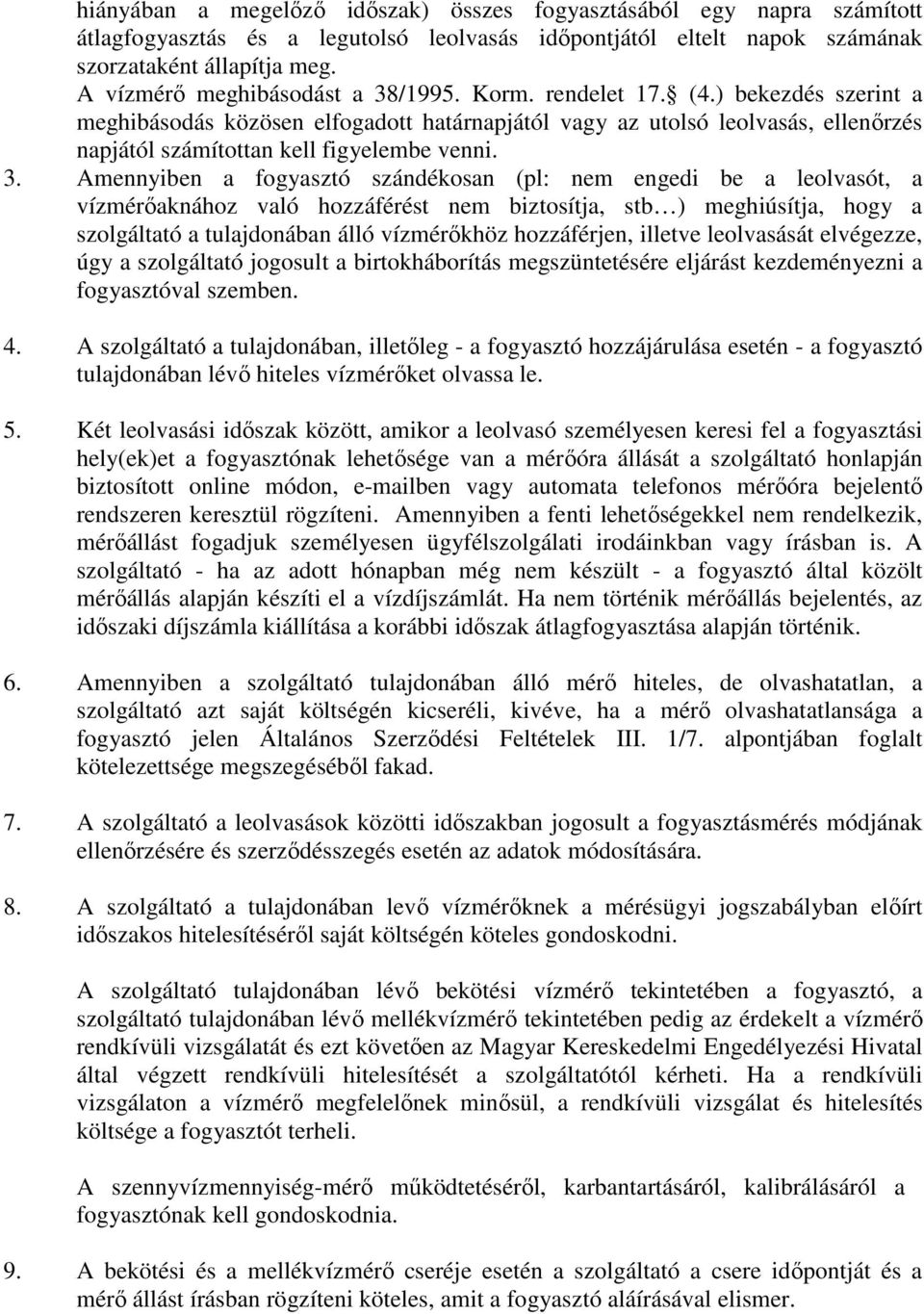 ) bekezdés szerint a meghibásodás közösen elfogadott határnapjától vagy az utolsó leolvasás, ellenőrzés napjától számítottan kell figyelembe venni. 3.