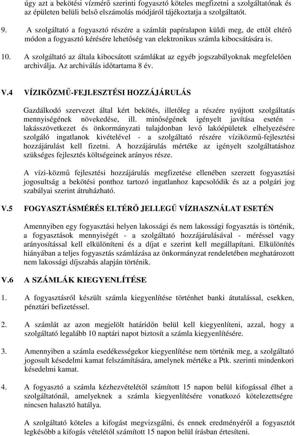 A szolgáltató az általa kibocsátott számlákat az egyéb jogszabályoknak megfelelően archiválja. Az archiválás időtartama 8 év. V.