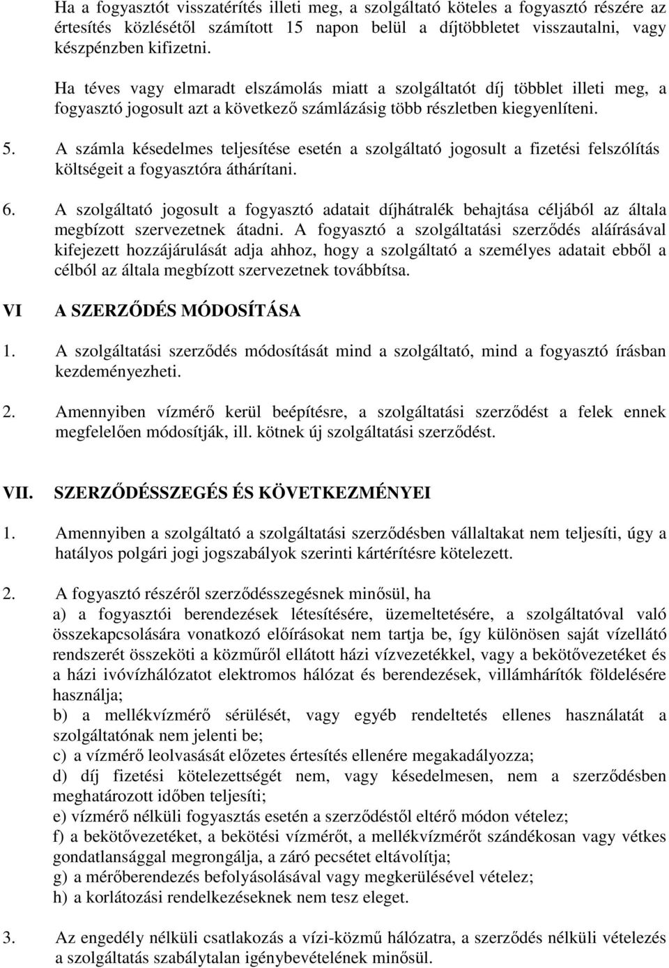 A számla késedelmes teljesítése esetén a szolgáltató jogosult a fizetési felszólítás költségeit a fogyasztóra áthárítani. 6.