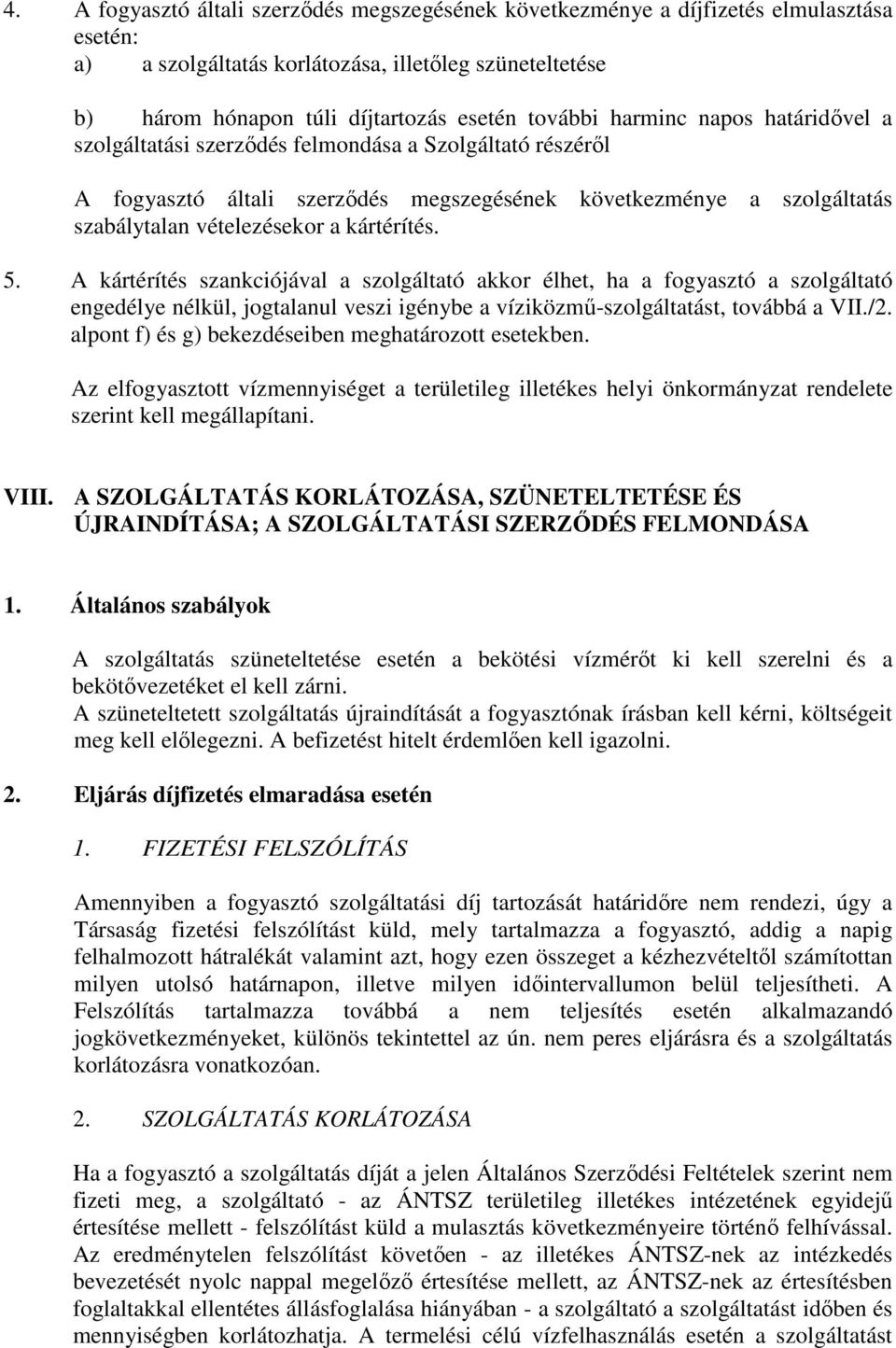 5. A kártérítés szankciójával a szolgáltató akkor élhet, ha a fogyasztó a szolgáltató engedélye nélkül, jogtalanul veszi igénybe a víziközmű-szolgáltatást, továbbá a VII./2.