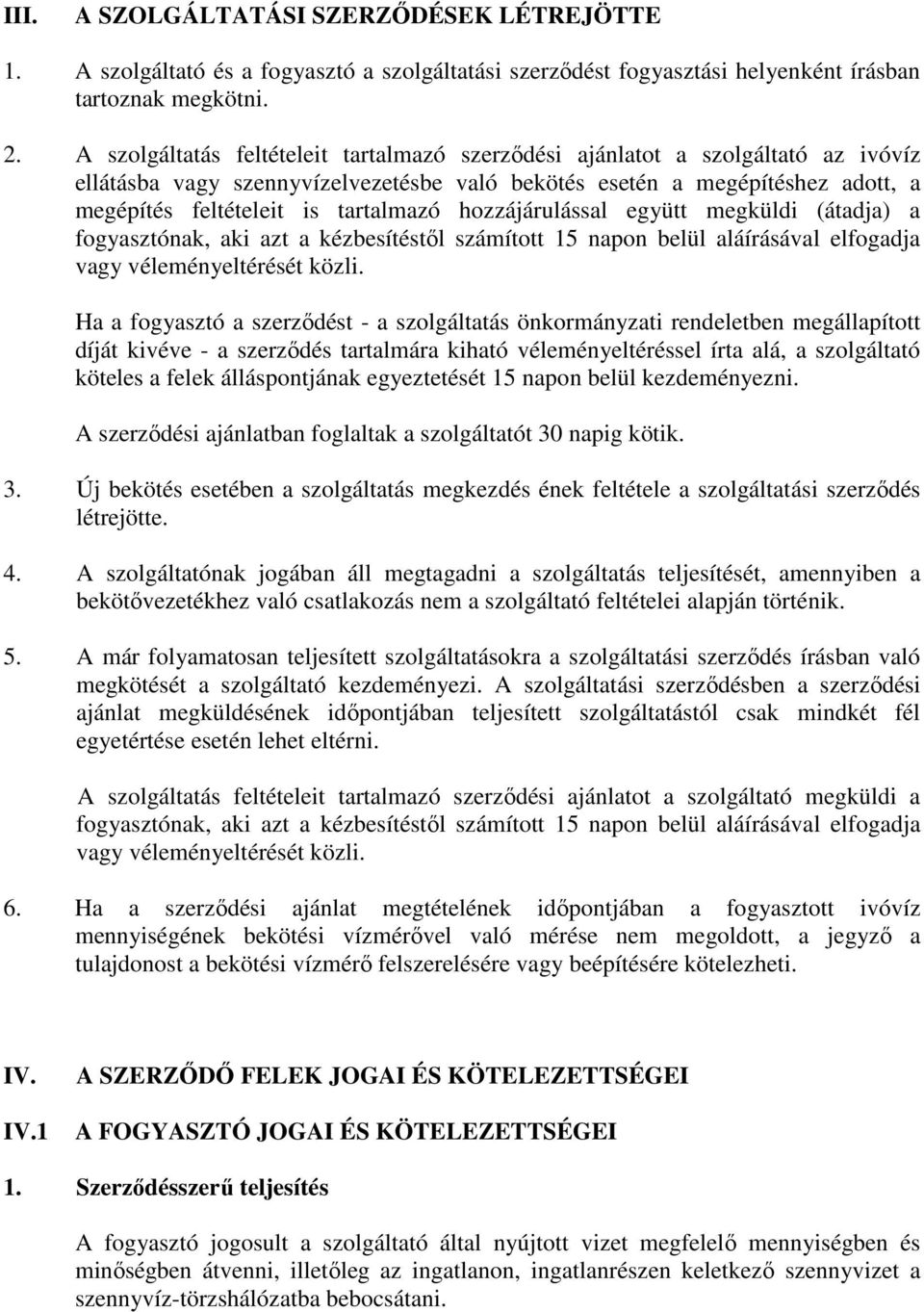 hozzájárulással együtt megküldi (átadja) a fogyasztónak, aki azt a kézbesítéstől számított 15 napon belül aláírásával elfogadja vagy véleményeltérését közli.