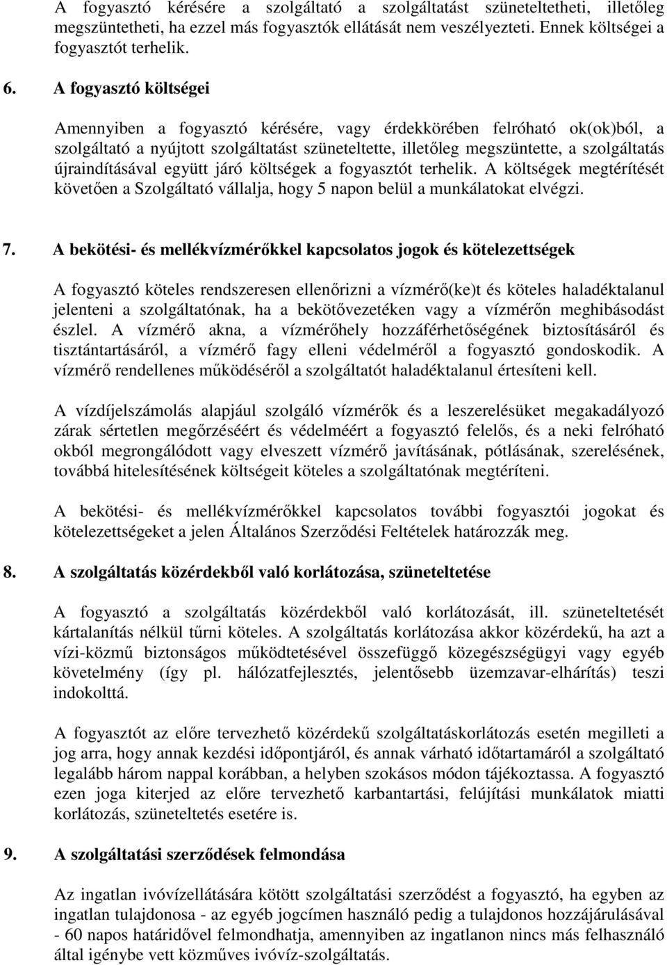 újraindításával együtt járó költségek a fogyasztót terhelik. A költségek megtérítését követően a Szolgáltató vállalja, hogy 5 napon belül a munkálatokat elvégzi. 7.
