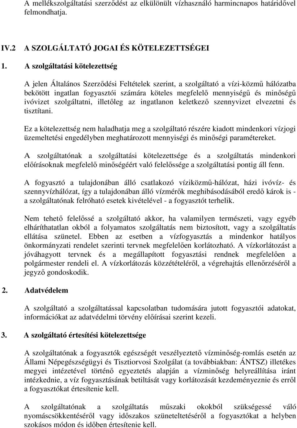 ivóvizet szolgáltatni, illetőleg az ingatlanon keletkező szennyvizet elvezetni és tisztítani.