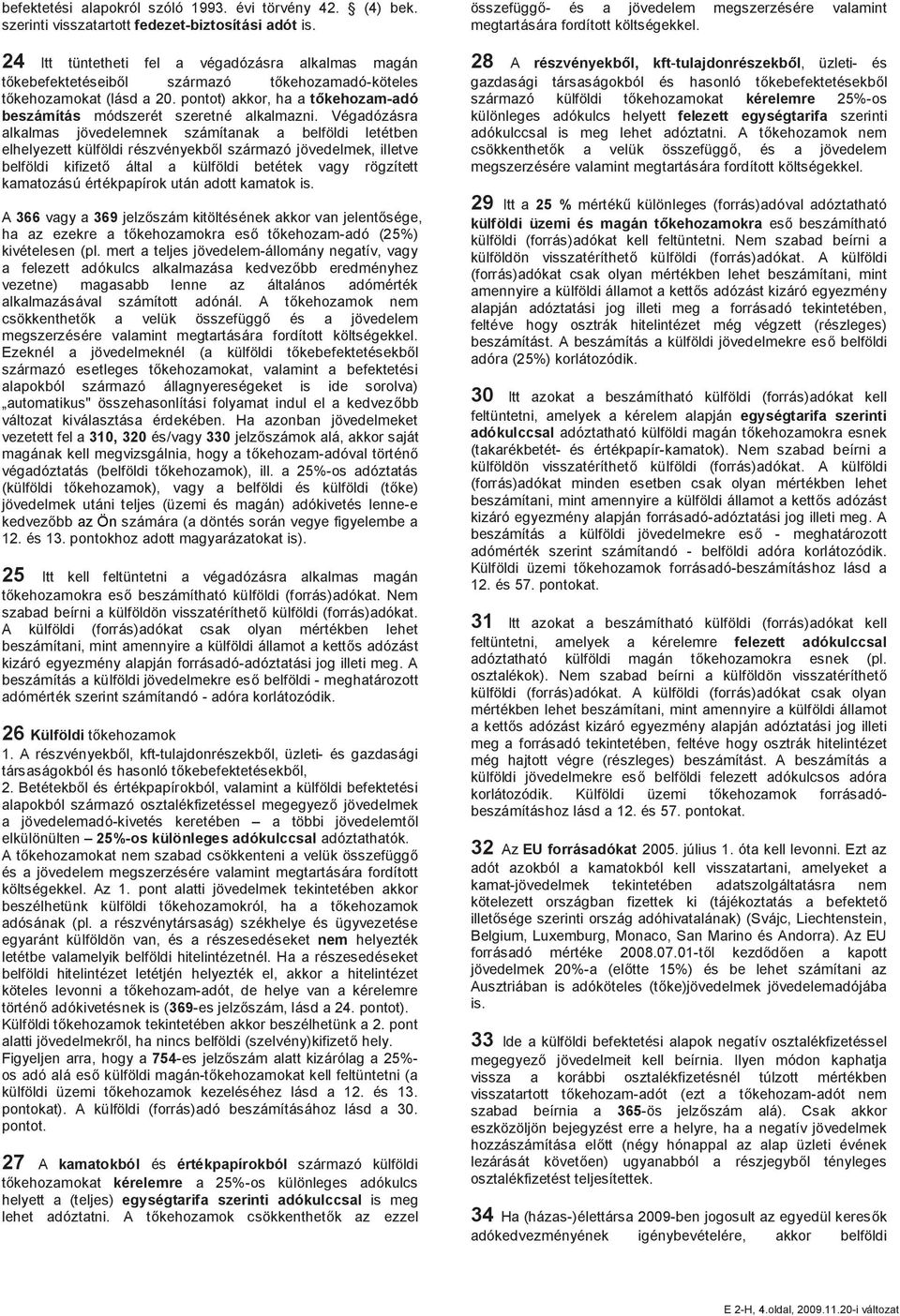 pontot) akkor, ha a tőkehozam-adó beszámítás módszerét szeretné alkalmazni.