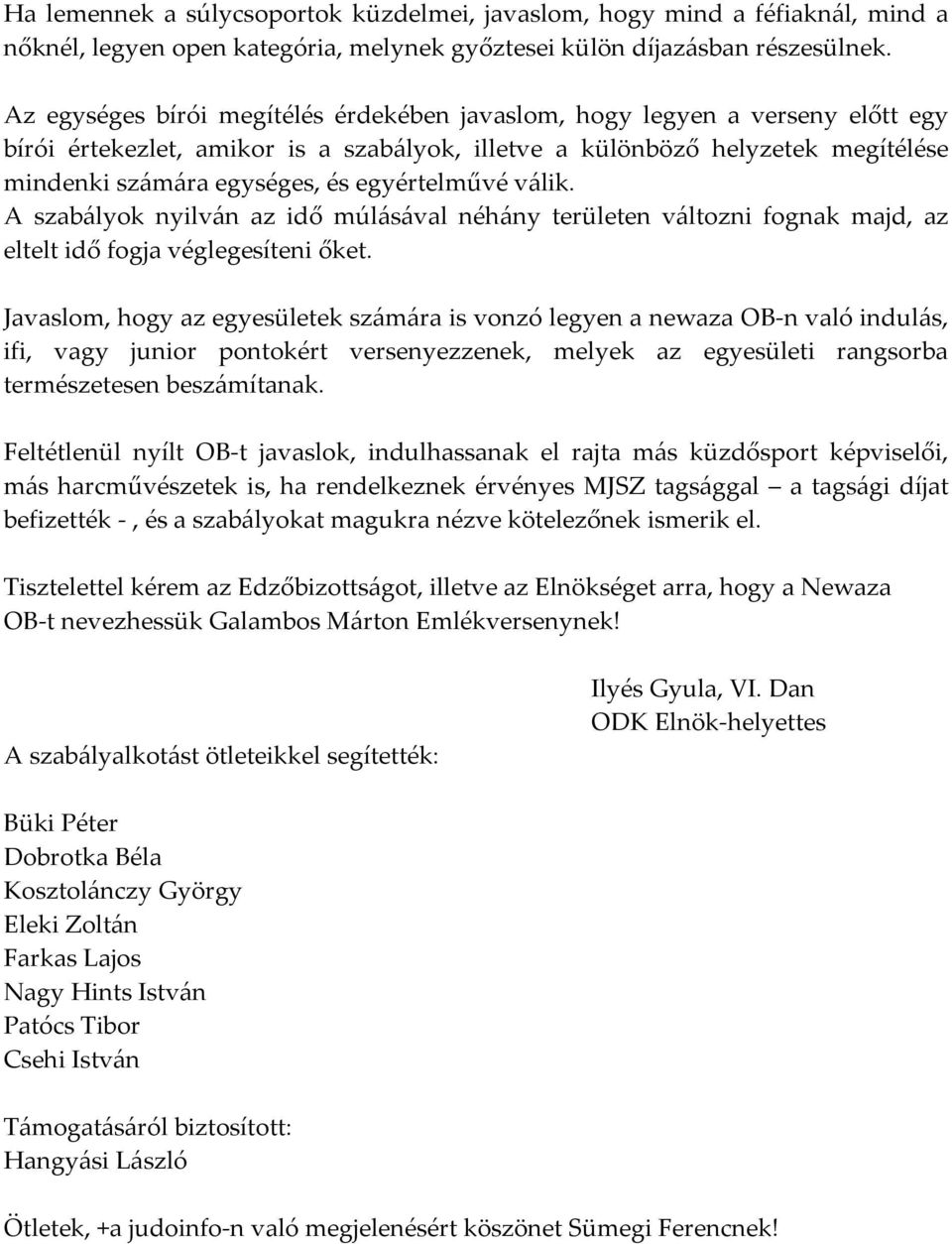 egyértelművé válik. A szabályok nyilván az idő múlásával néhány területen változni fognak majd, az eltelt idő fogja véglegesíteni őket.