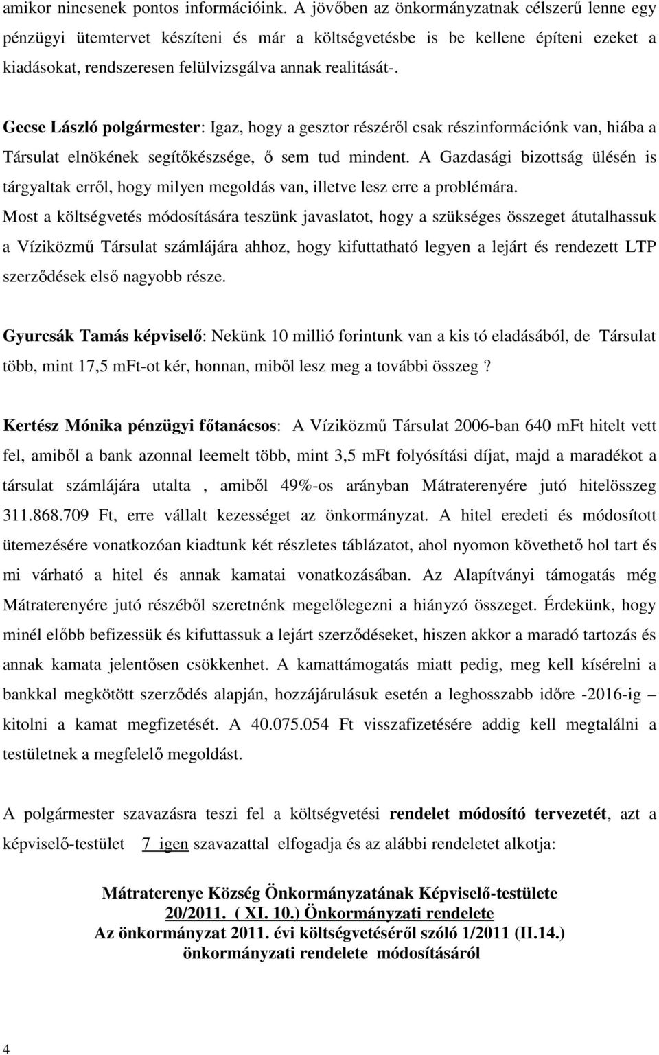 Gecse László polgármester: Igaz, hogy a gesztor részéről csak részinformációnk van, hiába a Társulat elnökének segítőkészsége, ő sem tud mindent.