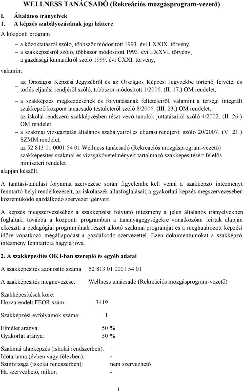 törvény, valamint WELLNESS TANÁCSADÓ (Rekreációs mozgásprogram-vezető) az Országos Képzési Jegyzékről és az Országos Képzési Jegyzékbe történő felvétel és törlés eljárási rendjéről szóló, többször