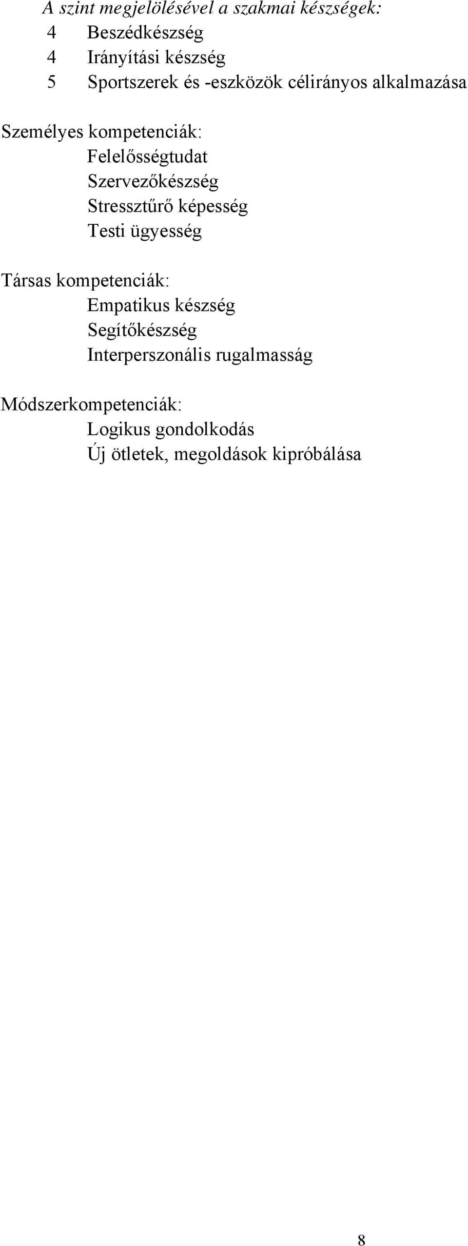 Felelősségtudat Stressztűrő képesség Testi ügyesség Társas kompetenciák: Empatikus
