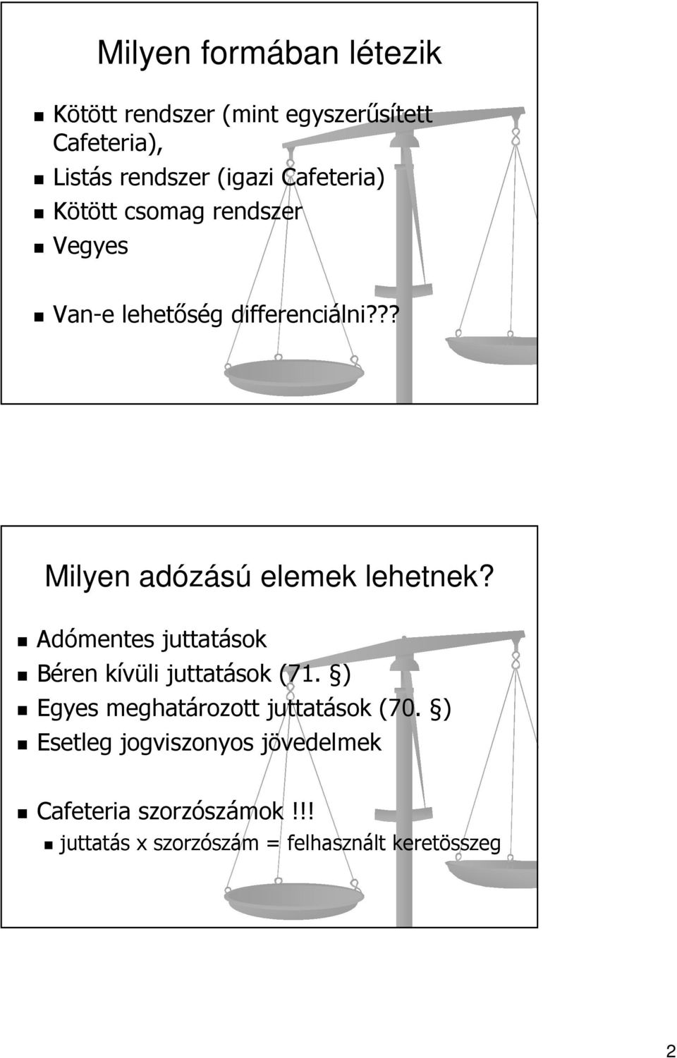 ?? Milyen adózású elemek lehetnek? Adómentes juttatások Béren kívüli juttatások (71.