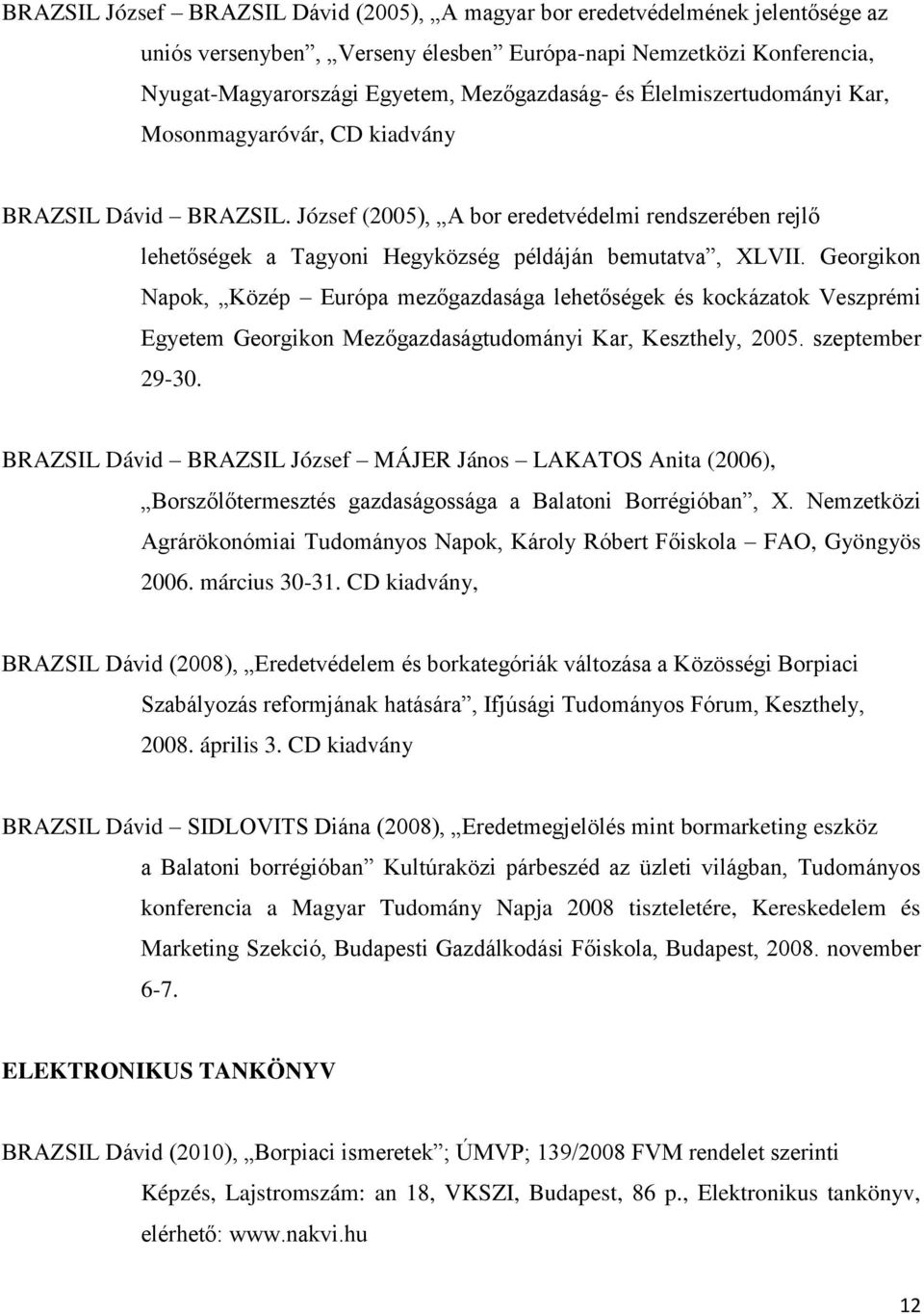 Georgikon Napok, Közép Európa mezőgazdasága lehetőségek és kockázatok Veszprémi Egyetem Georgikon Mezőgazdaságtudományi Kar, Keszthely, 2005. szeptember 29-30.