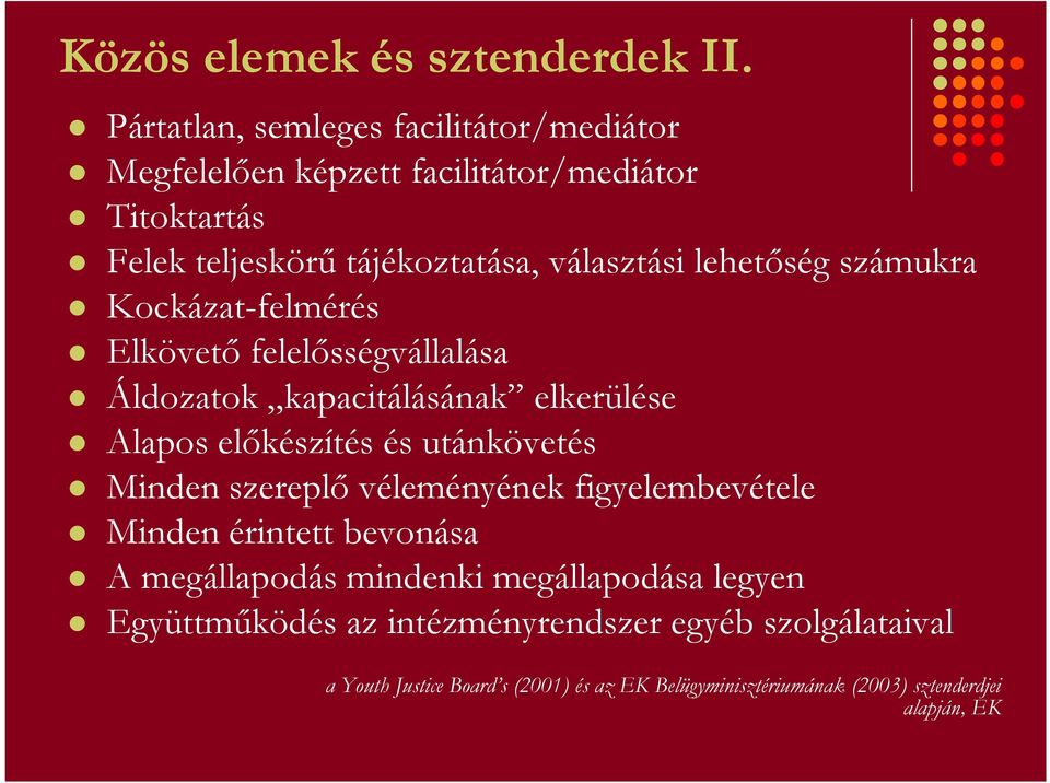 lehetıség számukra Kockázat-felmérés Elkövetı felelısségvállalása Áldozatok kapacitálásának elkerülése Alapos elıkészítés és utánkövetés