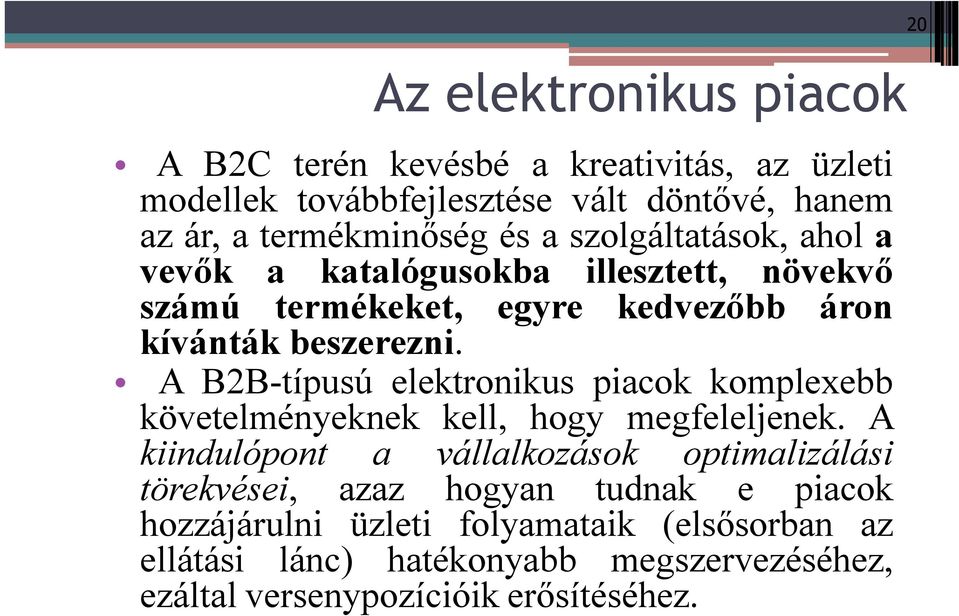 A B2B-típusú elektronikus piacok komplexebb követelményeknek kell, hogy megfeleljenek.