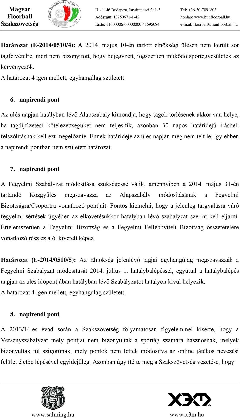 felszólításnak kell ezt megelőznie. Ennek határideje az ülés napján még nem telt le, így ebben a napirendi pontban nem született határozat. 7.