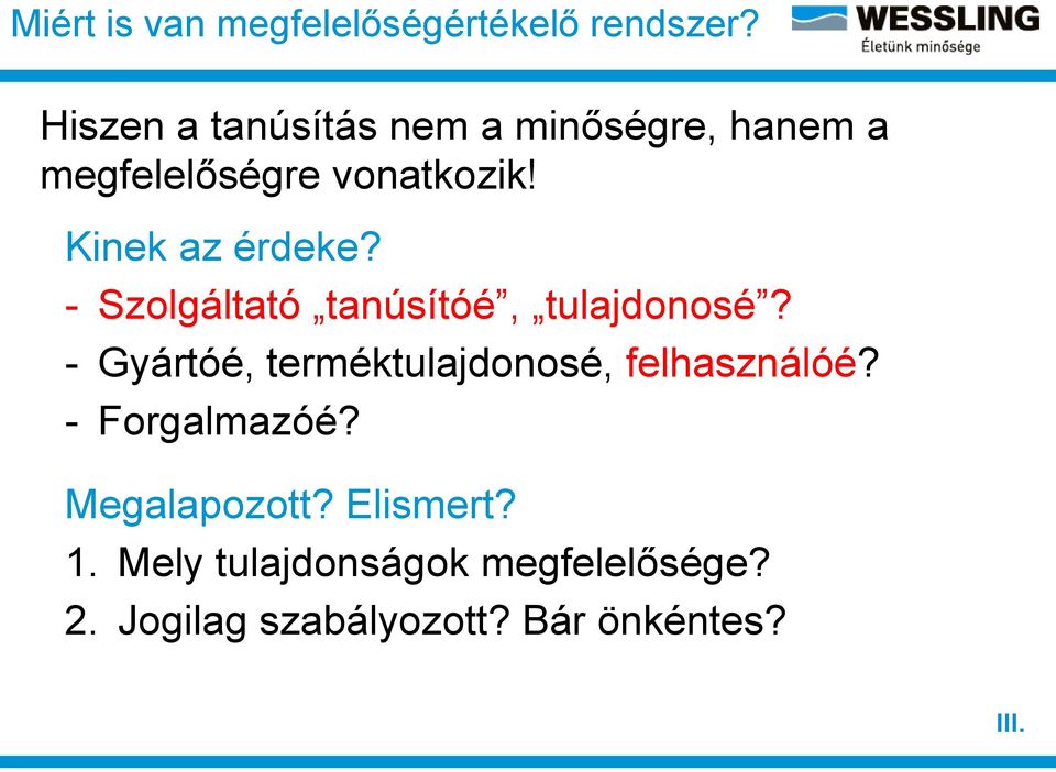 Kinek az érdeke? - Szolgáltató tanúsítóé, tulajdonosé?