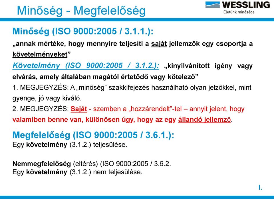 05 / 3.1.2.): kinyilvánított igény vagy elvárás, amely általában magától értetődő vagy kötelező 1.