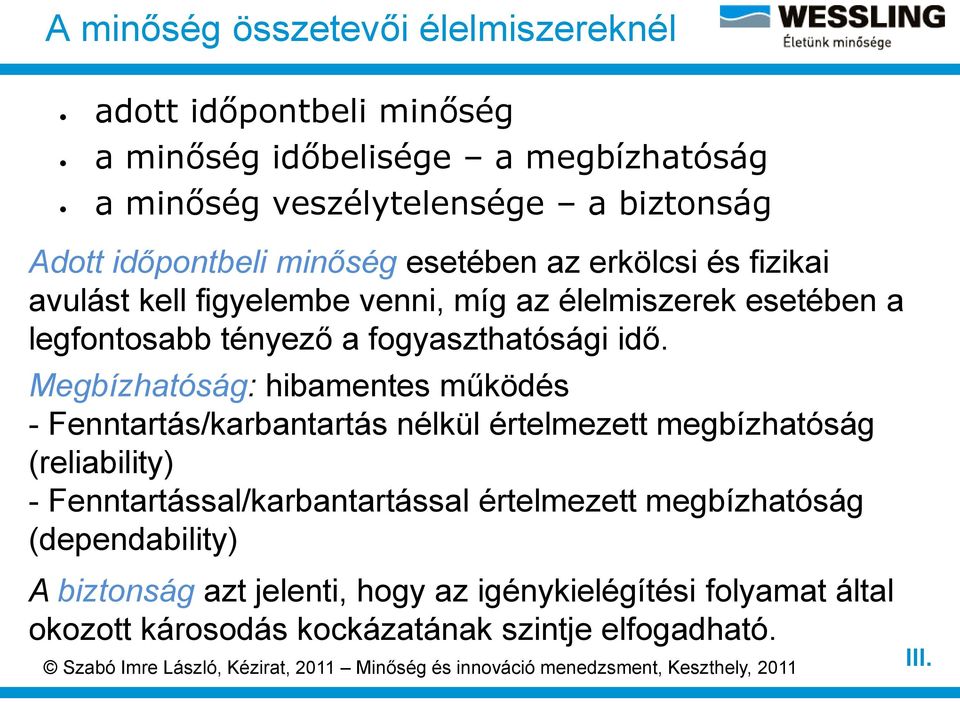 Megbízhatóság: hibamentes működés - Fenntartás/karbantartás nélkül értelmezett megbízhatóság (reliability) - Fenntartással/karbantartással értelmezett megbízhatóság