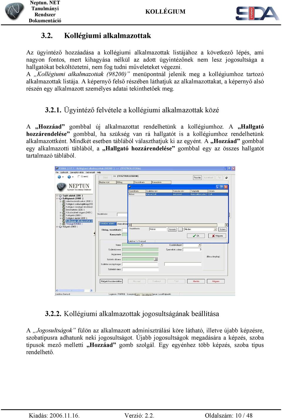 A képernyő felső részében láthatjuk az alkalmazottakat, a képernyő alsó részén egy alkalmazott személyes adatai tekinthetőek meg. 3.2.1.