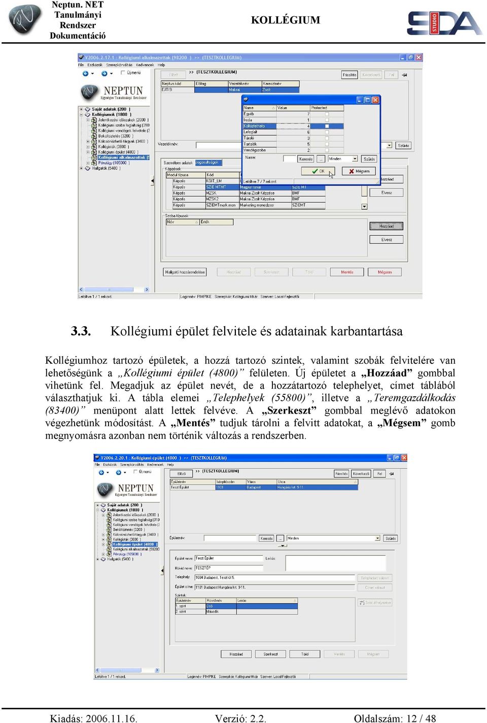 Megadjuk az épület nevét, de a hozzátartozó telephelyet, címet táblából választhatjuk ki.