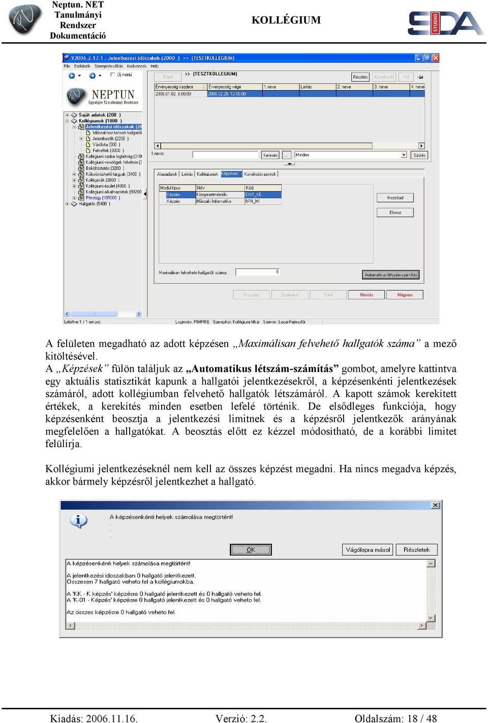 kollégiumban felvehető hallgatók létszámáról. A kapott számok kerekített értékek, a kerekítés minden esetben lefelé történik.