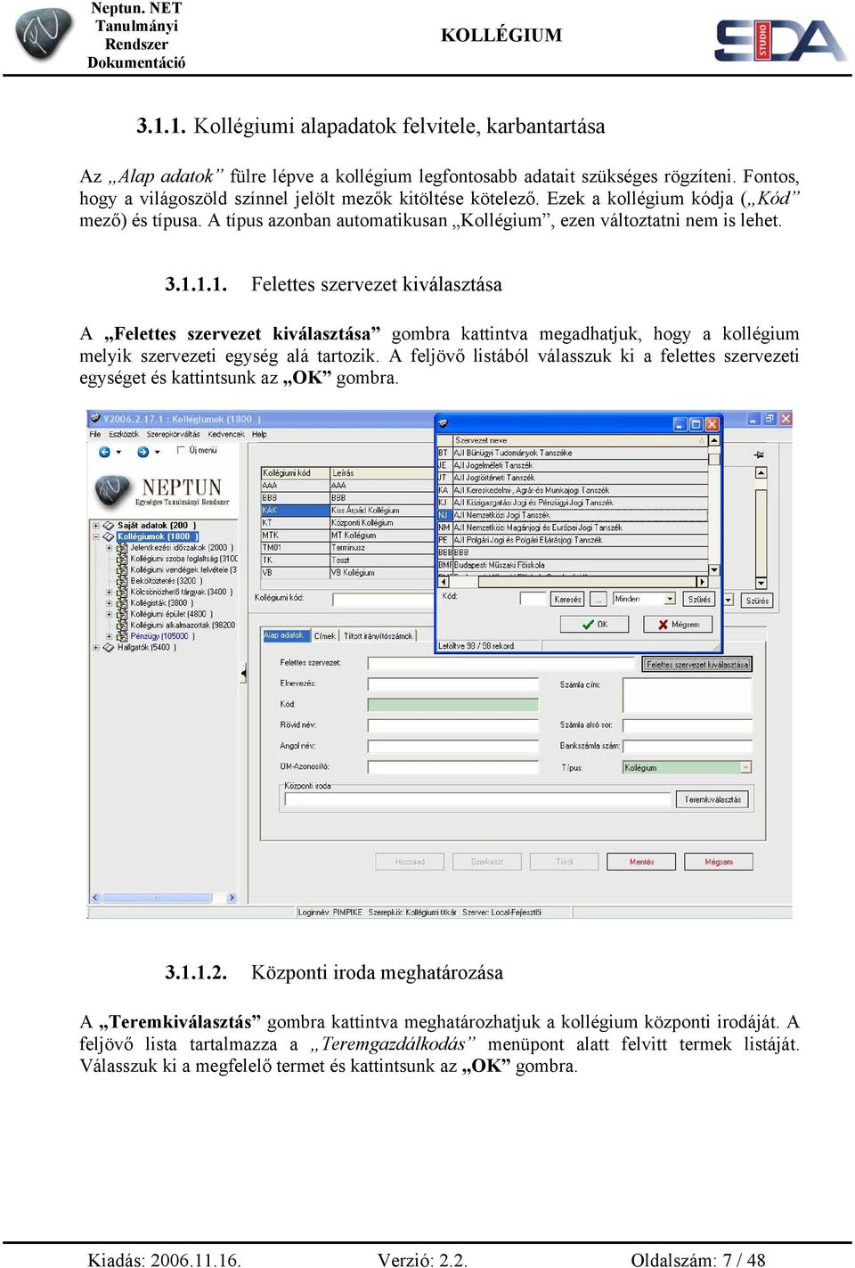 1.1. Felettes szervezet kiválasztása A Felettes szervezet kiválasztása gombra kattintva megadhatjuk, hogy a kollégium melyik szervezeti egység alá tartozik.