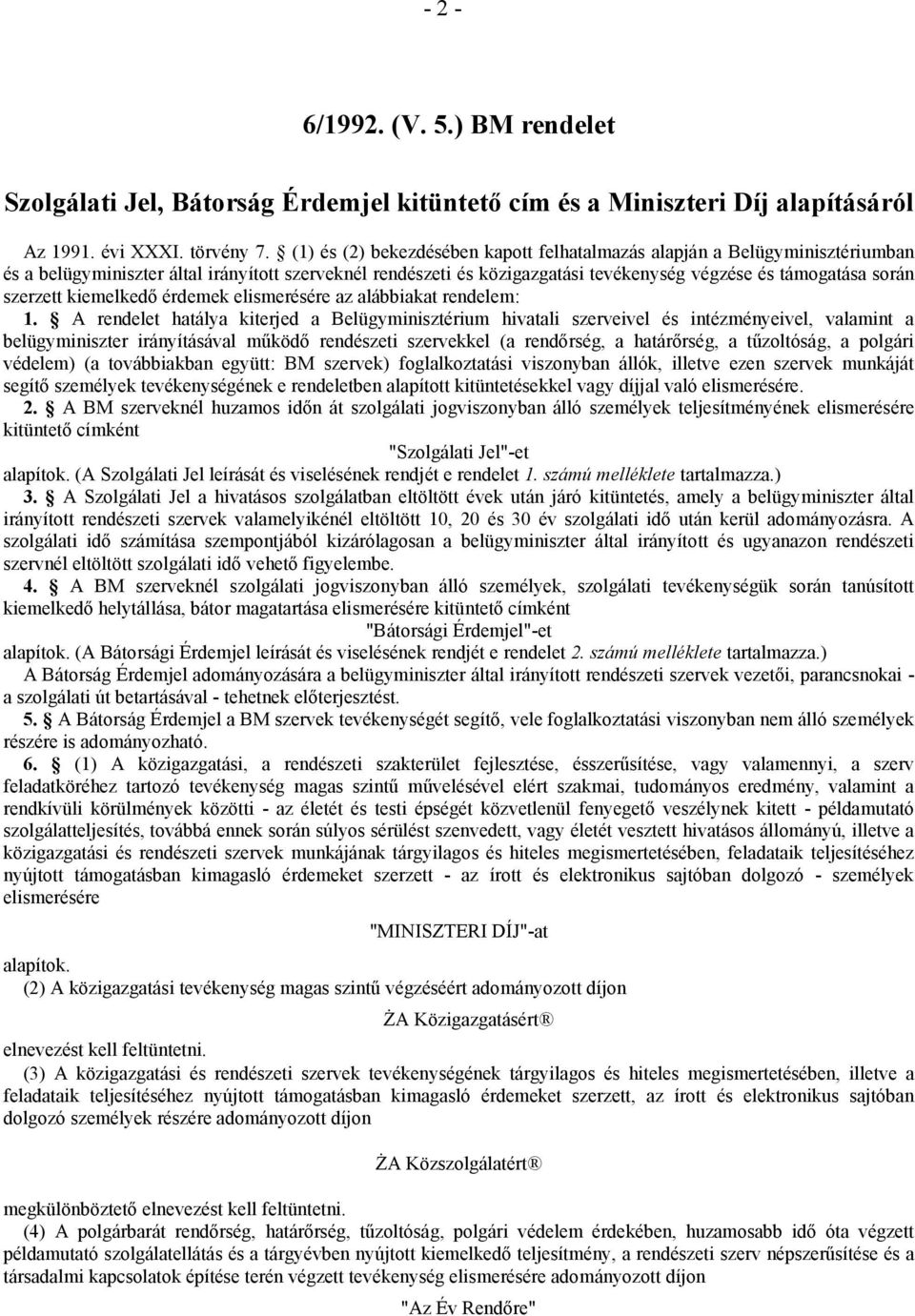 szerzett kiemelkedő érdemek elismerésére az alábbiakat rendelem: 1.