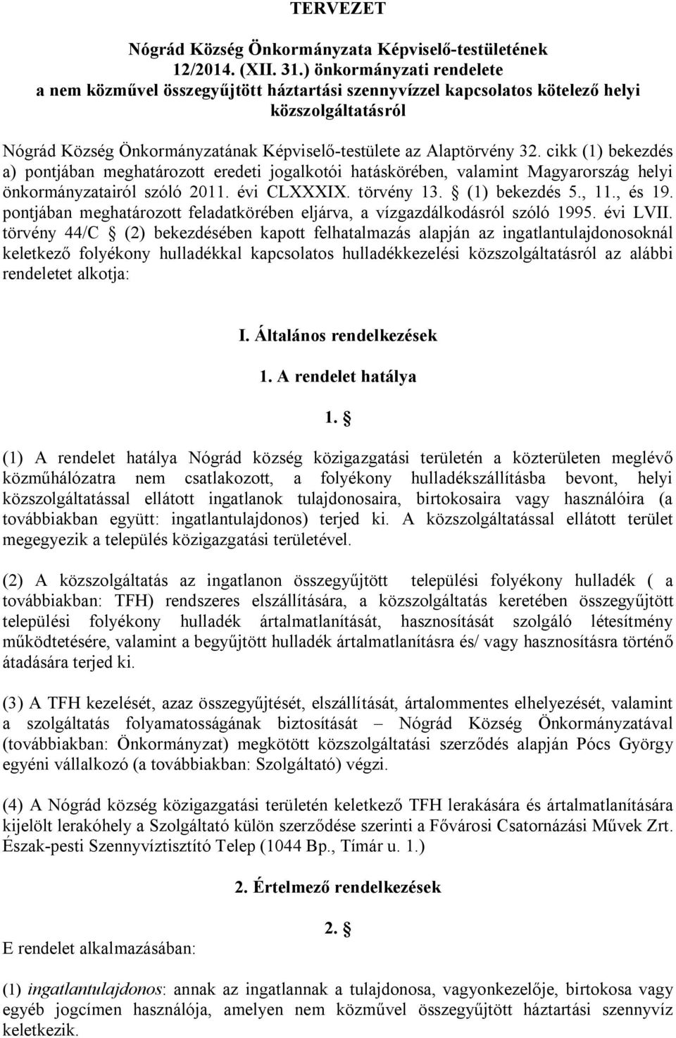 cikk (1) bekezdés a) pontjában meghatározott eredeti jogalkotói hatáskörében, valamint Magyarország helyi önkormányzatairól szóló 2011. évi CLXXXIX. törvény 13. (1) bekezdés 5., 11., és 19.