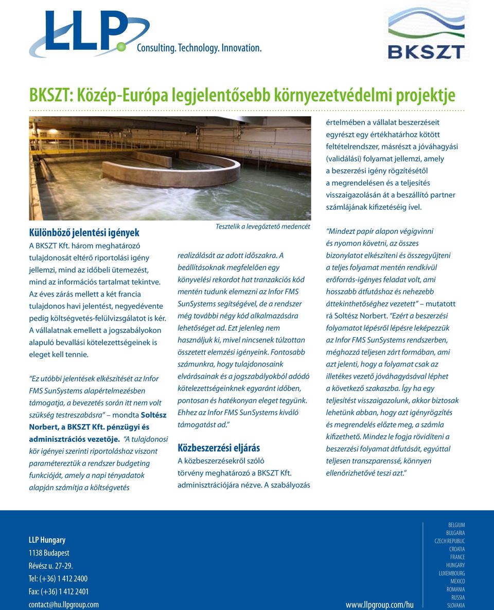 három meghatározó tulajdonosát eltérő riportolási igény jellemzi, mind az időbeli ütemezést, mind az információs tartalmat tekintve.