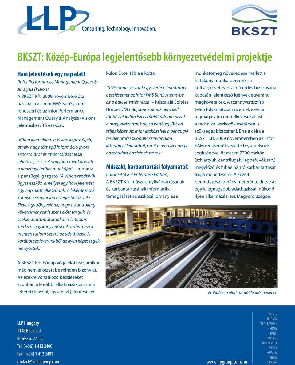 Külön kiemelném a Vision képességeit, amely nagy tömegű információ gyors exportálását és importálását teszi lehetővé, és ezzel nagyban megkönnyíti a pénzügyi terület munkáját mondta a pénzügyi