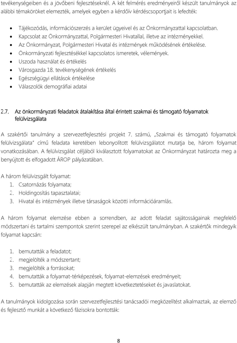 Önkormányzattal kapcsolatban. Kapcsolat az Önkormányzattal, Polgármesteri Hivatallal, illetve az intézményekkel. Az Önkormányzat, Polgármesteri Hivatal és intézmények működésének értékelése.