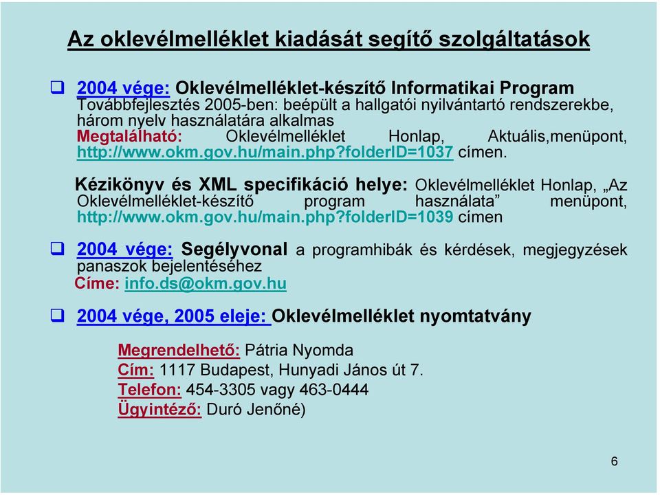 Kézikönyv és XML specifikáció helye: Oklevélmelléklet Honlap, Az Oklevélmelléklet-készítő program használata menüpont, http://www.okm.gov.hu/main.php?