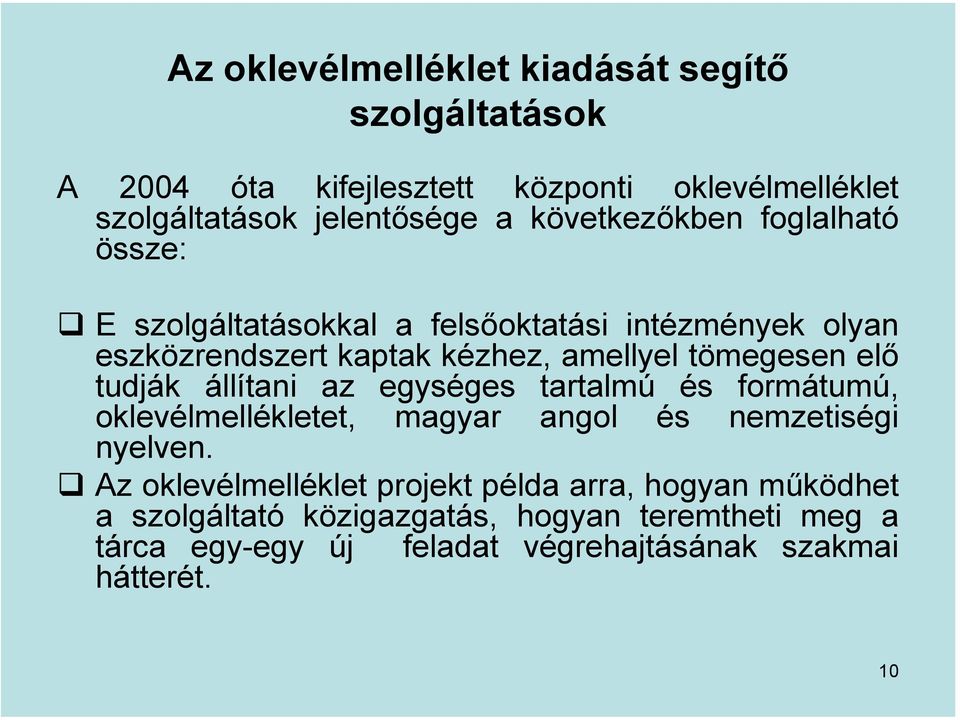 elő tudják állítani az egységes tartalmú és formátumú, oklevélmellékletet, magyar angol és nemzetiségi nyelven.