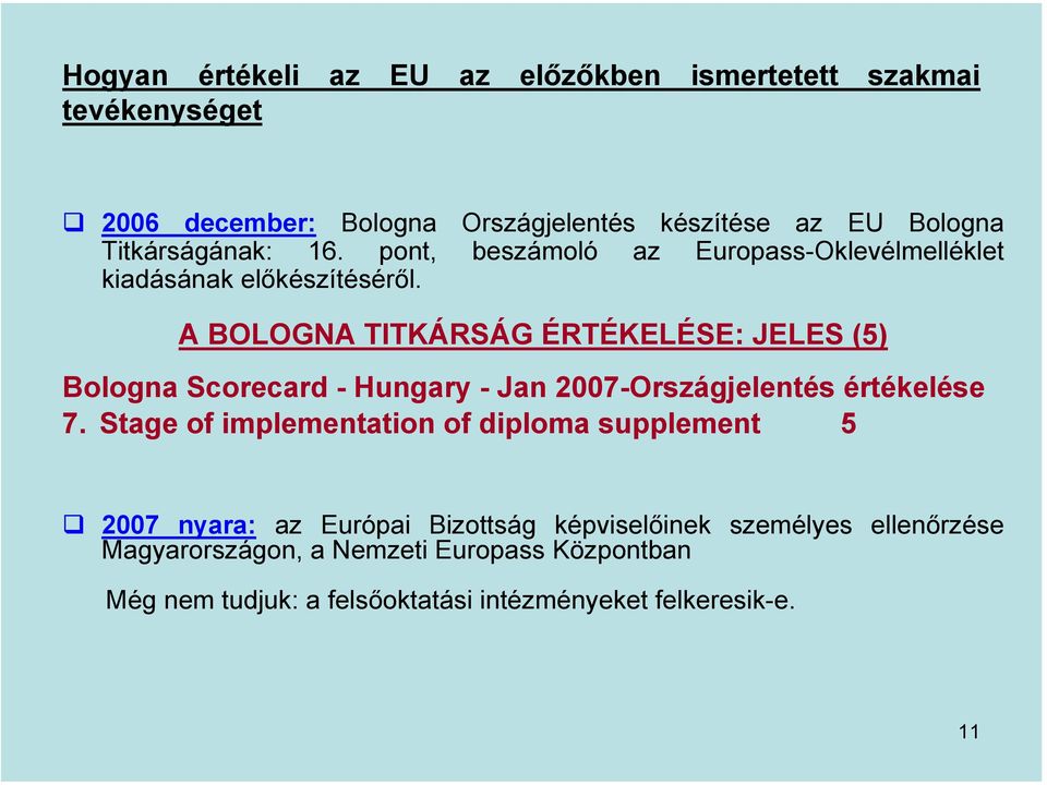 A BOLOGNA TITKÁRSÁG ÉRTÉKELÉSE: JELES (5) Bologna Scorecard - Hungary - Jan 2007-Országjelentés értékelése 7.