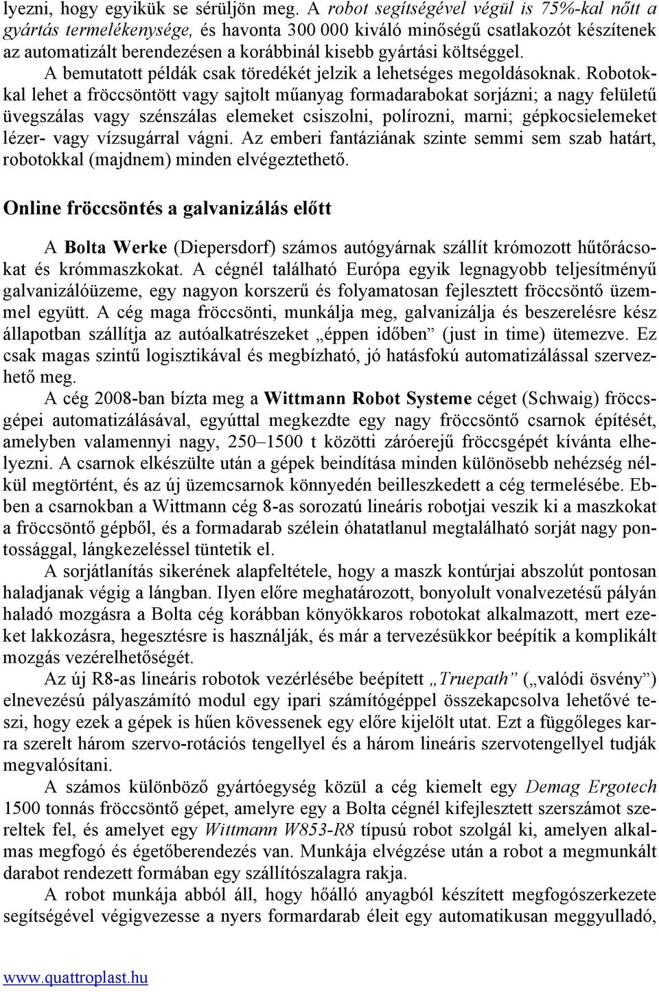 A bemutatott példák csak töredékét jelzik a lehetséges megoldásoknak.