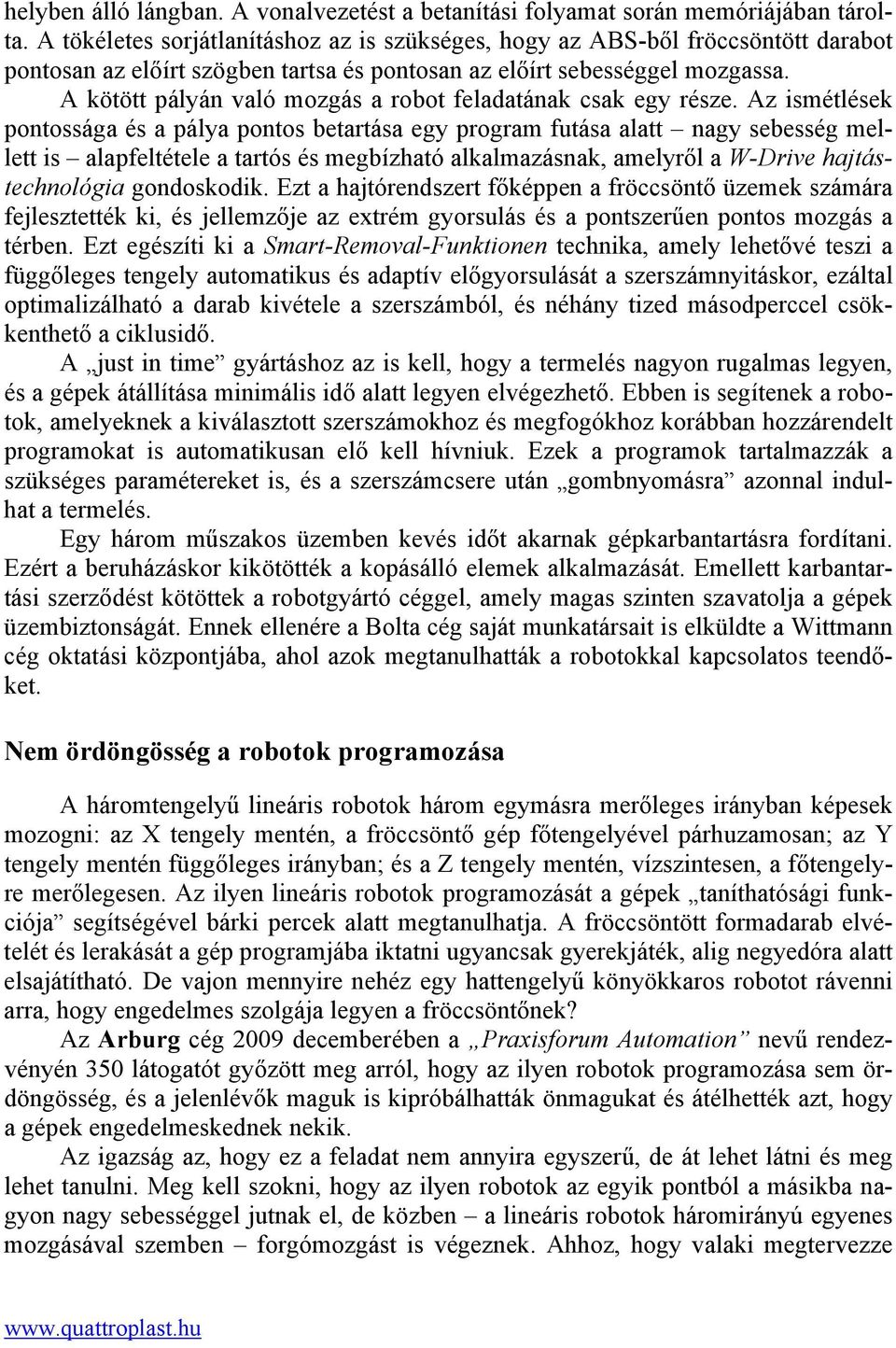 A kötött pályán való mozgás a robot feladatának csak egy része.