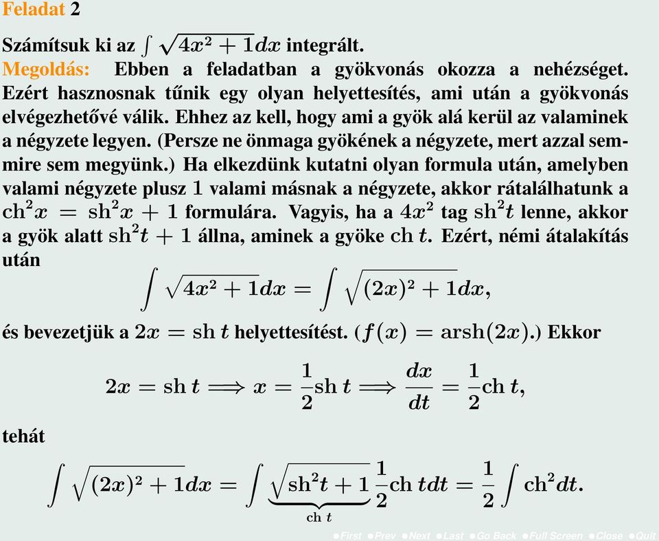 ) Ha elkezdünk kutatni olyan formula után, amelyben valami négyzete plusz 1 valami másnak a négyzete, akkor rátalálhatunk a ch x = sh x + 1 formulára.