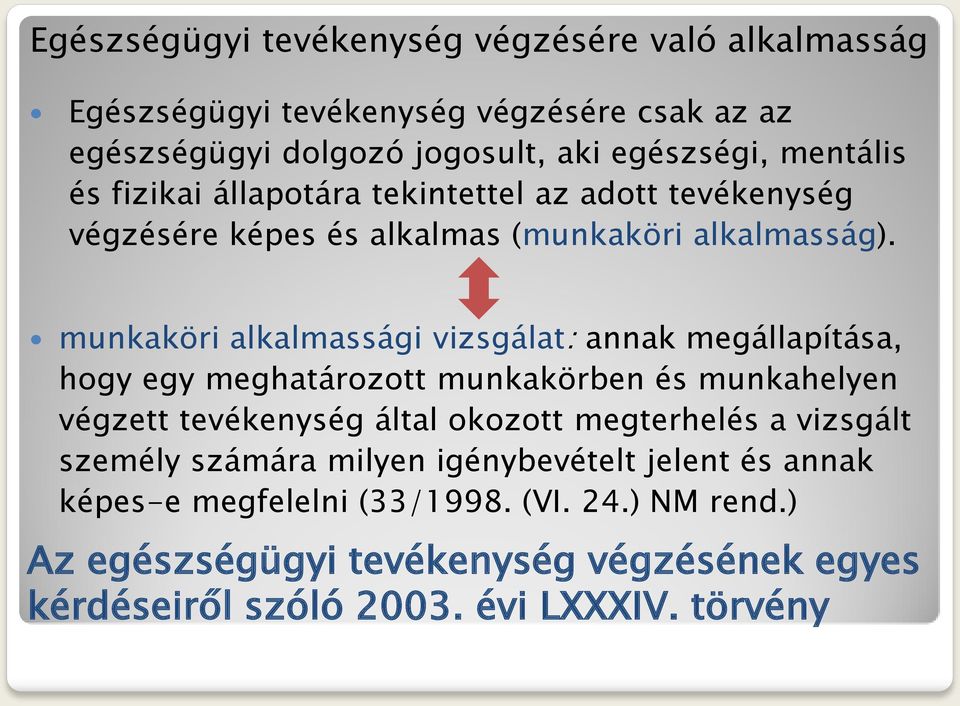 munkaköri alkalmassági vizsgálat: annak megállapítása, hogy egy meghatározott munkakörben és munkahelyen végzett tevékenység által okozott megterhelés a