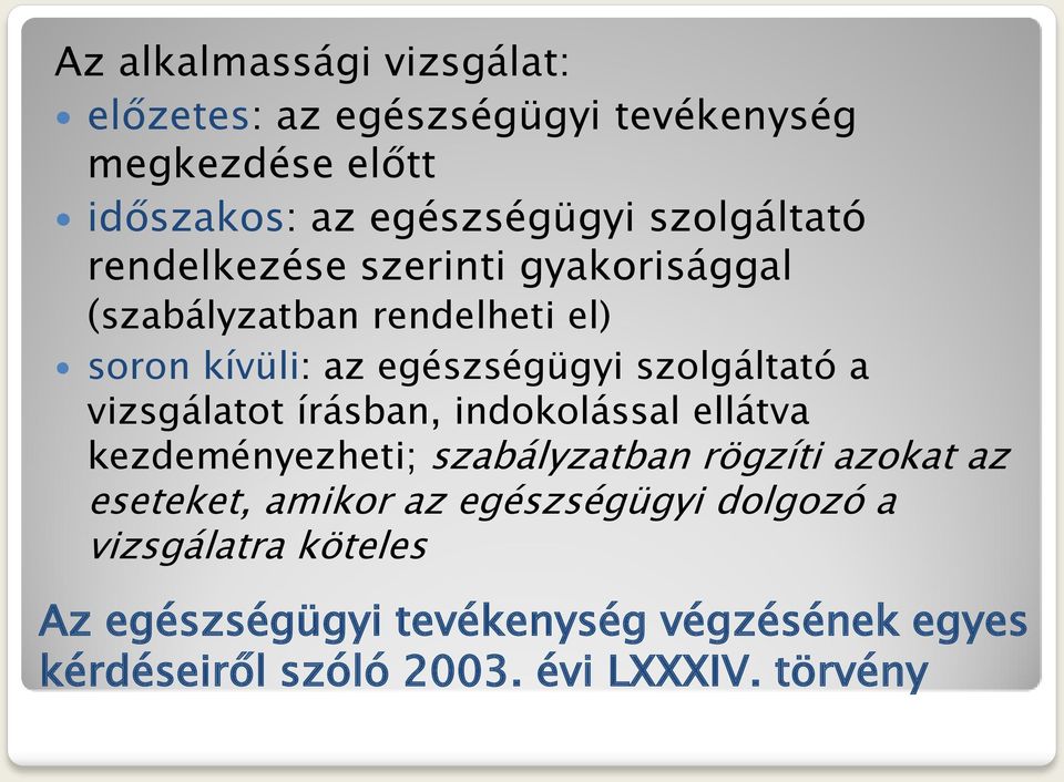 szolgáltató a vizsgálatot írásban, indokolással ellátva kezdeményezheti; szabályzatban rögzíti azokat az eseteket,