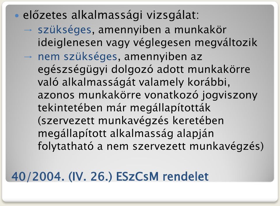 azonos munkakörre vonatkozó jogviszony tekintetében már megállapították (szervezett munkavégzés keretében