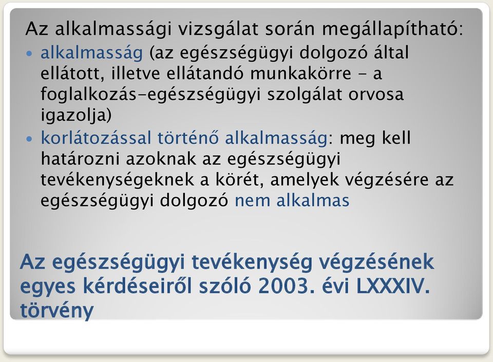 alkalmasság: meg kell határozni azoknak az egészségügyi tevékenységeknek a körét, amelyek végzésére az