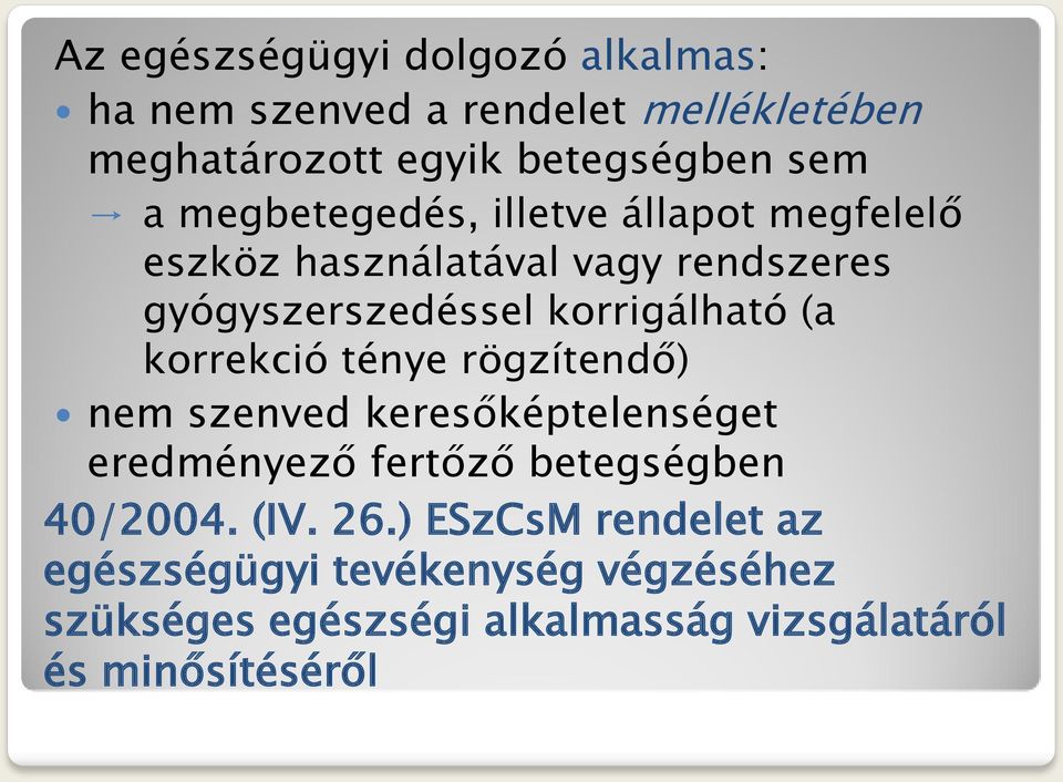 korrekció ténye rögzítendő) nem szenved keresőképtelenséget eredményező fertőző betegségben 40/2004. (IV. 26.