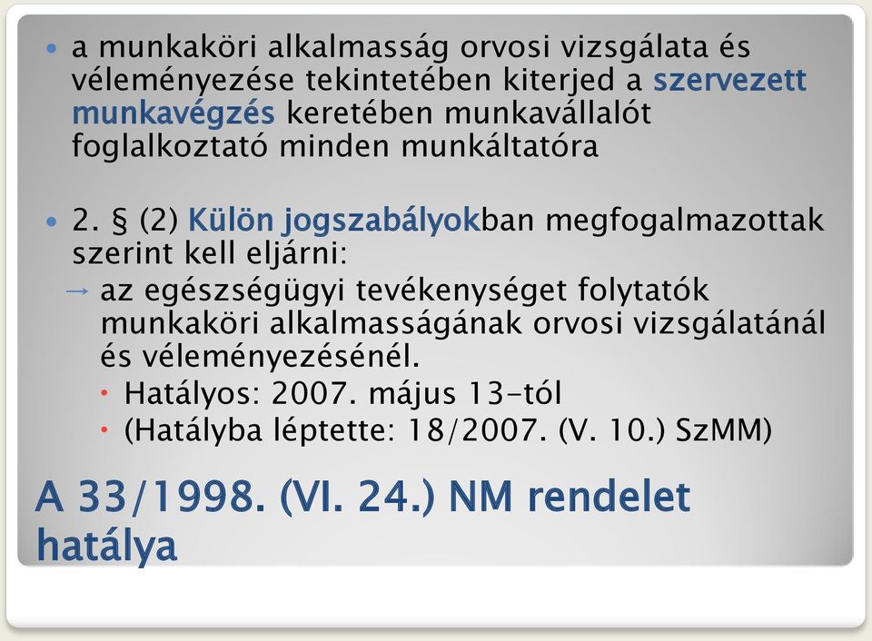 (2) Külön jogszabályokban megfogalmazottak szerint kell eljárni: az egészségügyi tevékenységet folytatók