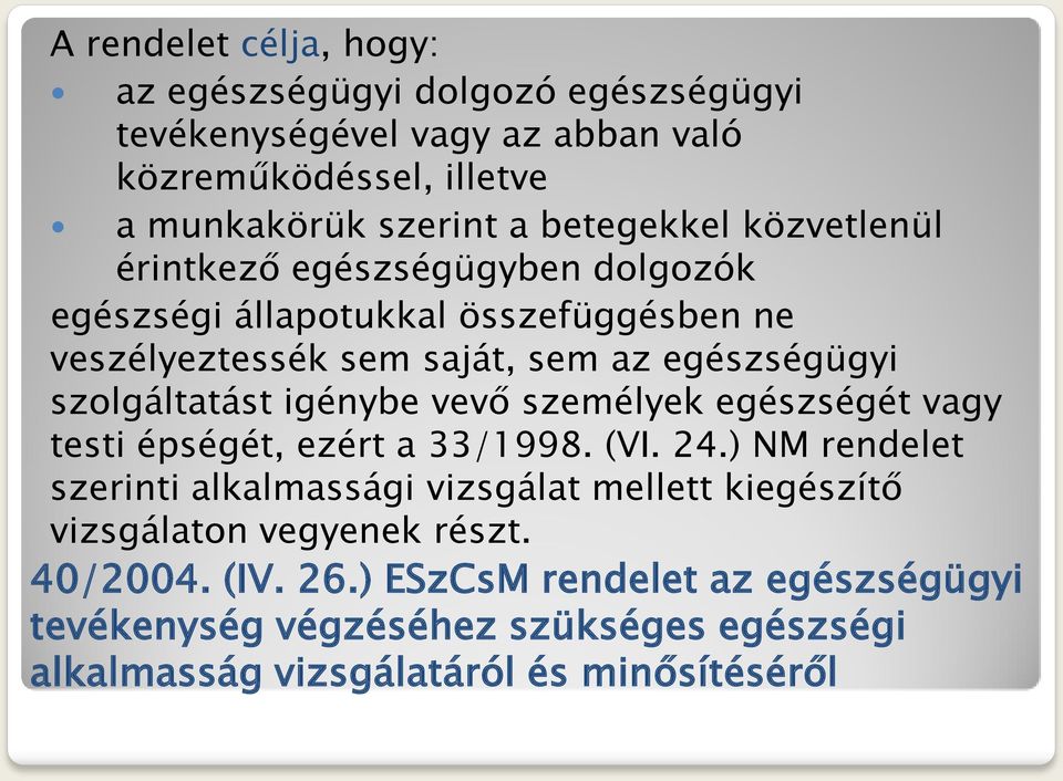 szolgáltatást igénybe vevő személyek egészségét vagy testi épségét, ezért a 33/1998. (VI. 24.