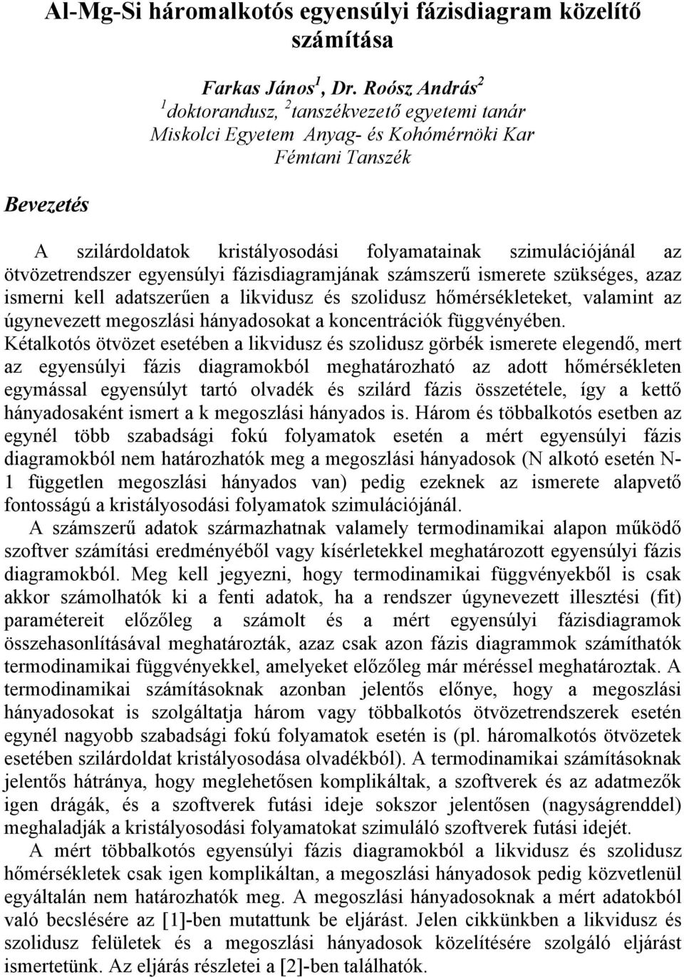 egyensúlyi fázisdiagramjának számszerű ismerete szükséges, azaz ismerni kell adatszerűen a likvidusz és szolidusz hőmérsékleteket, valamint az úgynevezett megoszlási hányadosokat a koncentrációk