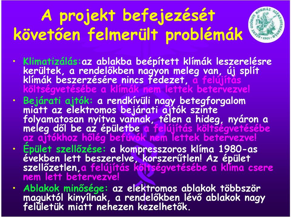 Bejárati ajtók: a rendkívüli nagy betegforgalom miatt az elektromos bejárati ajtók szinte folyamatosan nyitva vannak, télen a hideg, nyáron a meleg dől be az épületbe a felújítás költségvetésébe az